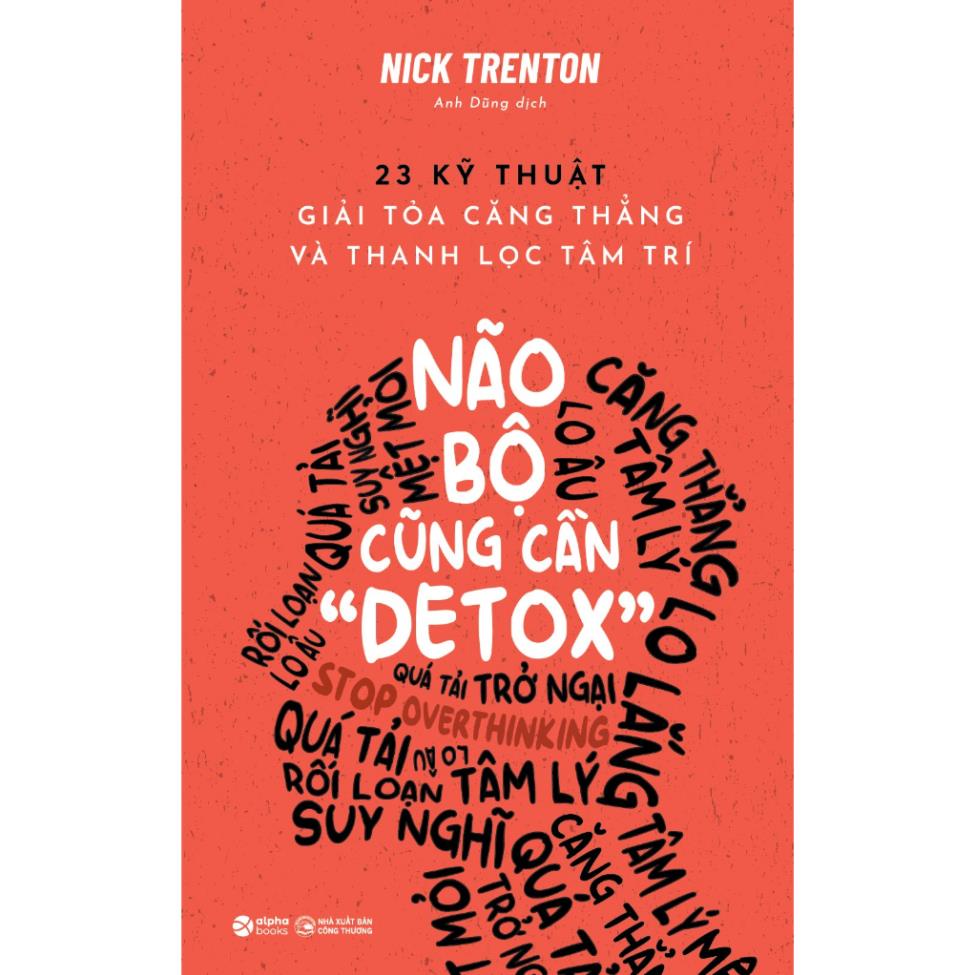 Sách - Não Bộ Cũng Cần Detox - 23 Kỹ Thuật Giải Tỏa Căng Thẳng Và Thanh Lọc Tâm Trí - Nick Trenton - Alphabooks