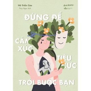 Sách - đừng để cảm xúc tiêu cực trói buộc bạn