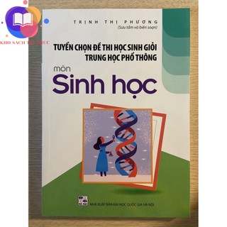 Sách - Tuyển chọn đề thi học sinh giỏi trung học phổ thông môn Sinh học