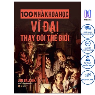 Sách 100 nhà khoa học vĩ đại thay đổi thế giới - nhbook - tân việt