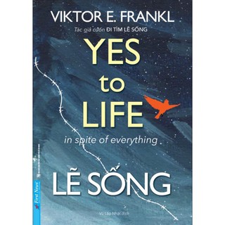 Sách - lẽ sống - yes to life in spite of everything - viktor emil frankl - first news
