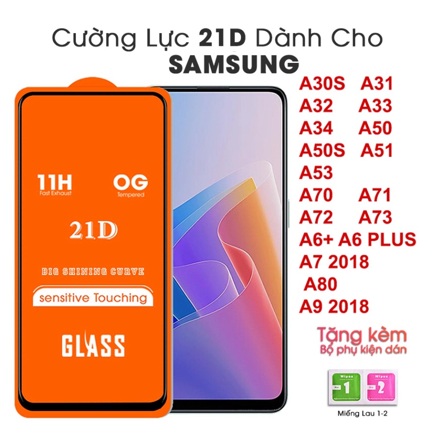 Kính cường lực 21D Full màn Samsung A30S A31 A32 A33 A34 A50 A50S A51 A53 A6 PLUS  A70 A71 A72 A73 A7 2018 A80  .