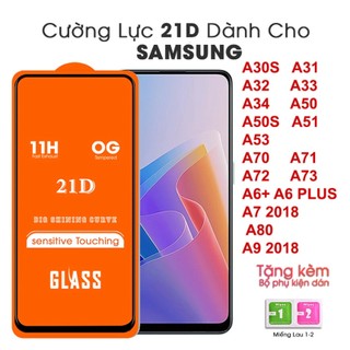 Kính cường lực 21D Full màn Samsung A30S A31 A32 A33 A34 A50 A50S A51 A53 A6 PLUS  A70 A71 A72 A73 A7 2018 A80  .