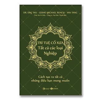 Sách - Trí tuệ cổ xưa – Tất cả các loại Nghiệp: Cách tạo ra tất cả những điều bạn mong muốn