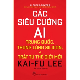 Sách - các siêu cường ai:trung quốc, thung lũng silicon, và trật tự thế giới mới