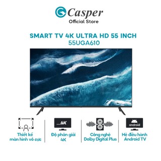Smart tv casper 55 inch 4k ultra hd màn hình led 55uga610