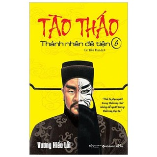 Sách - tào tháo - thánh nhân đê tiện - tập 6 - vương hiểu lỗi - alphabooks