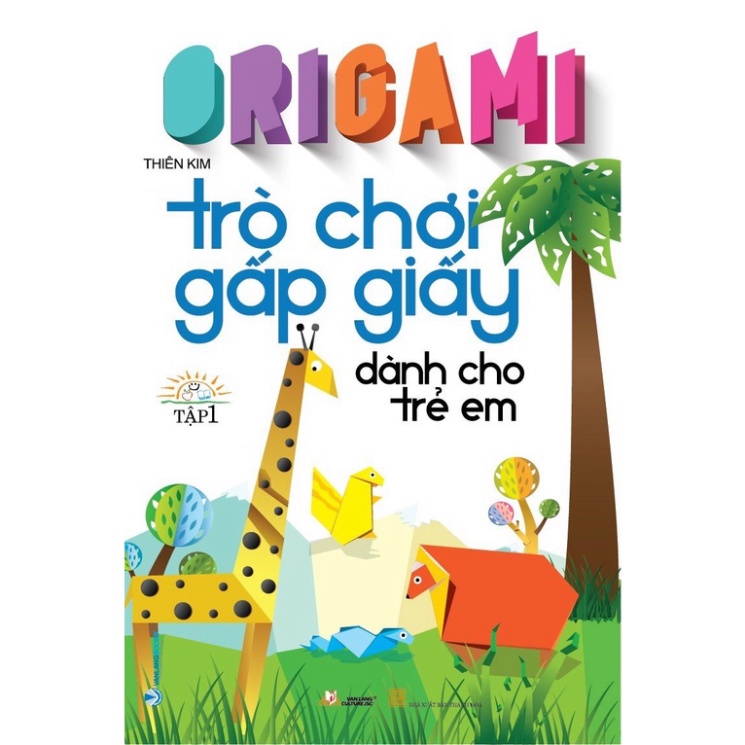 Sách Origami - Trò Chơi Gấp Giấy Dành Cho Trẻ Em Tập 1