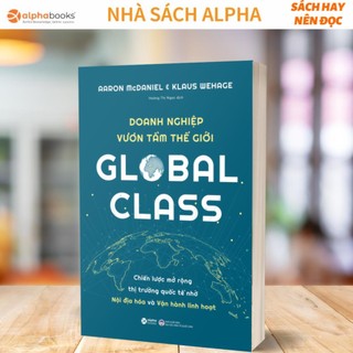 Sách - Global Class - Doanh Nghiệp Vươn Tầm Thế Giới - Aaron Mcdaniel & Klaus Wehage - Alphabooks