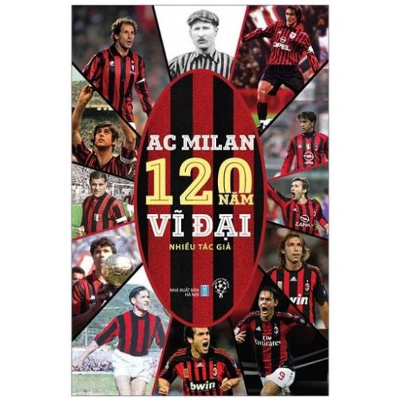 Sách - AC Milan 120 năm vĩ đại - Chặng đường lịch sử, những huyền thoại đi cùng năm tháng - THBooks