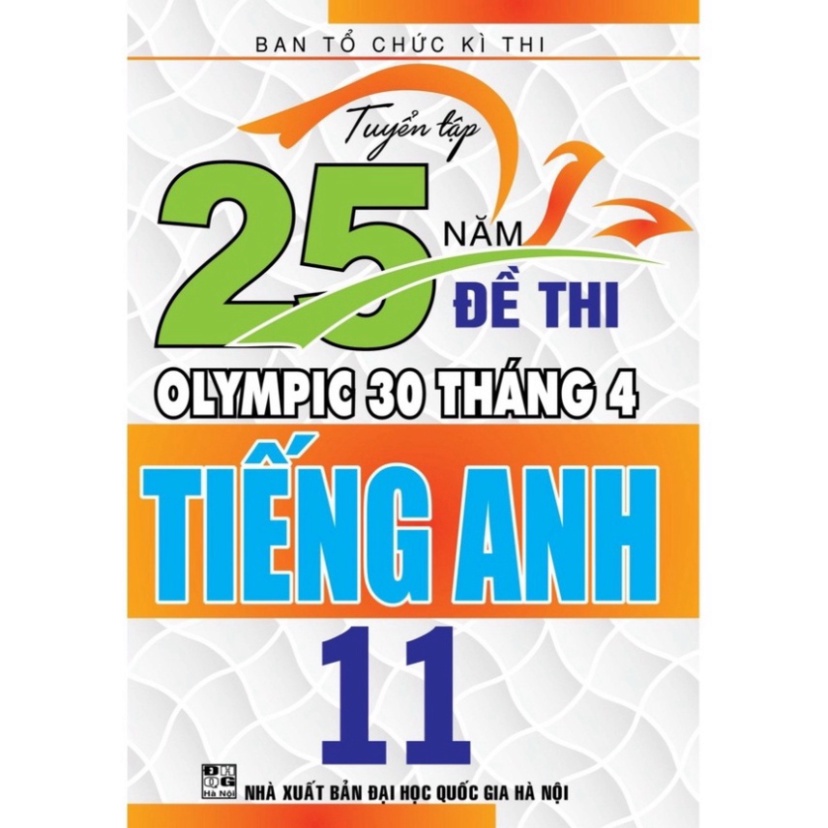SÁCH - Tuyển tập 25 năm đề thi Olympic 30 tháng 4 Tiếng Anh 11