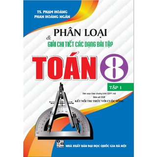 Sách - phân loại và giải chi tiết các dạng bài tập toán 8 - tập 1