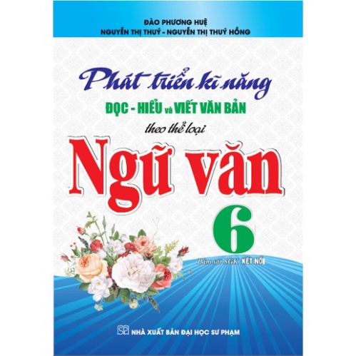 Sách - Phát triển kĩ năng đọc - hiểu và viết văn bản theo thể loại ngữ văn 6   - HA