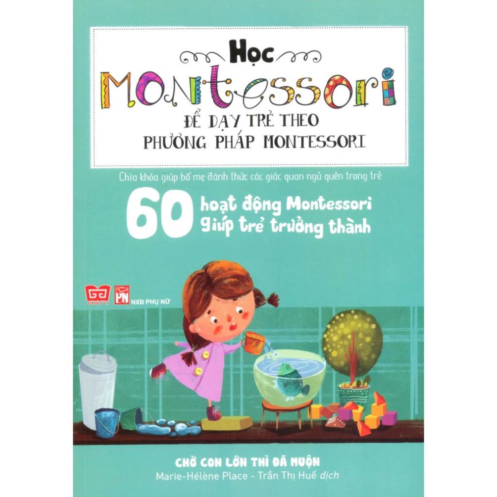 Sách - 60 Hoạt Động Montessori Giúp Trẻ Trưởng Thành: Chờ Con Lớn Thì Đã Muộn