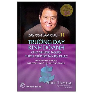 Sách - dạy con làm giàu : trường dạy kinh doanh cho những người thích giúp đỡ người khác