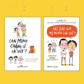 Sách nuôi dạy trẻ: con mình chẳng lẽ lại ''vứt + thế bây giờ mẹ muốn ''cái giề