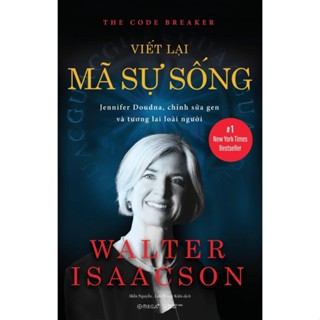 Sách - The Code Breaker - Viết Lại Mã Sự Sống - Jennifer Doudna, Chỉnh Sửa Gen Và Tương Lai Loài Người (Walter Isaacson)