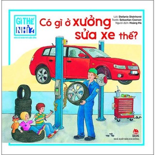 Sách Gì thế nhỉ? Cùng bé khám phá cuộc sống - Có gì ở xưởng sửa xe thế?