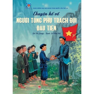 Sách Chuyện kể về người Tổng phụ trách Đội đầu tiên