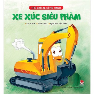 Sách Thế giới xe công trình - Xe xúc siêu phàm