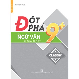 Sách - Đột phá 9+ môn Ngữ văn thi vào 10 THPT (Phiên bản Classic)