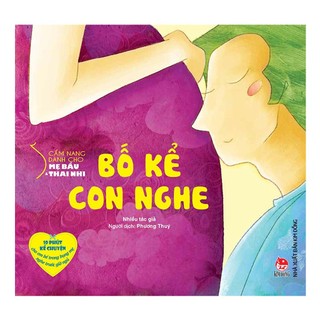 Sách - Cẩm Nang Dành Cho Mẹ Bầu Và Thai Nhi - Bố Kể Con Nghe - Phần I)