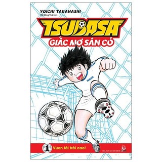 Truyện tranh - Tsubasa - Giấc Mơ Sân Cỏ - Tập 1: Vươn Tới Trời Cao!