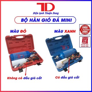 Bộ hàn hơi, hàn gió đá mini, Khò hàn gió đá, bộ hàn chảy công nghệ hàn khí, bộ hàn gió đá điện lạnh