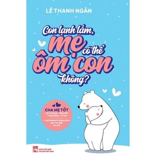 Sách - con lạnh lắm, mẹ có thể ôm con không? - nxb phụ nữ