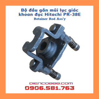 Bộ đầu lục giác gắn mũi khoan đục Hitachi PR-38E, DCA AZC38, AZC02-38, FEG EG-580 (Retainer Rod Ass'y)