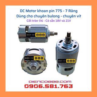 Motor 775 nhông dài 7 răng dùng cho máy vặn bulong pin - Có 18V và 21V