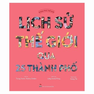 Sách - Khám phá thế giới, lịch sử thế giới qua 25 thành phố NXB Kim Đồng