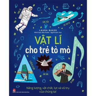 Sách - vật lí cho trẻ tò mò - năng lượng, vật chất, lực và vũ trụ của chúng ta - kim đồng