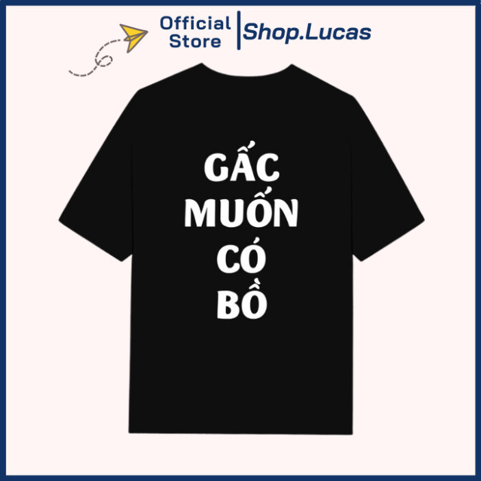 Áo Thun GẤC ao ước BỒ áo cộc vui nhộn hot trend form rộng trắng đen Shop.Lucas