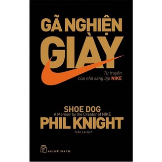 Sách - gã nghiện giày - tự truyện của nhà sáng lập nike