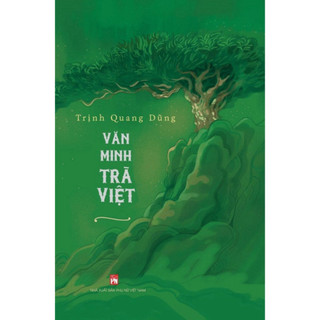 Sách - Văn Minh Trà Việt - Khẳng định Việt Nam cội nguồn trà của thế giới - (PN)