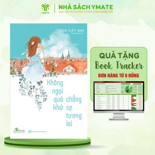 Sách - Không Ngại Quá Khứ Chẳng Sợ Tương Lai - YMATE BOÔKS