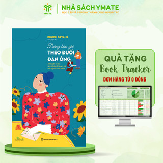 Sách Đừng Bao Giờ Theo Đuổi Đàn Ông - 38 Tuyệt Chiêu Làm Chủ Mối Quan Hệ Với Người Khác Phái - YMATE BOOKS
