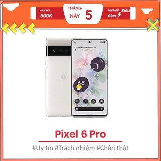 Điện thoại Google Pixel 6 Pro RAM 12/128GB chip Google Tensor giao diện android thuần, camera sắc nét