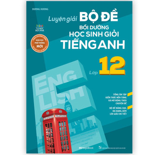 Sách Luyện giải bộ đề bồi dưỡng học sinh giỏi tiếng anh lớp 12 - MGB