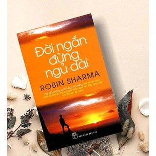 Đời Ngắn Đừng Ngủ Dài- Robin Sharma