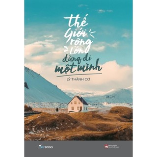 Sách - Thế Giới Rộng Lớn Đừng Đi Một Mình (2024)