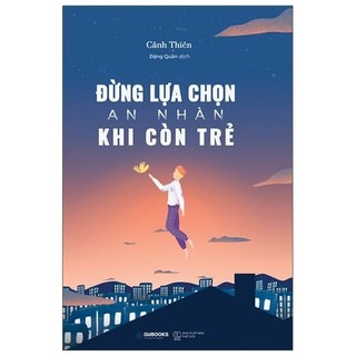 Đừng lựa chọn an nhàn khi còn trẻ