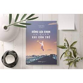 Đừng lựa chọn an nhàn khi còn trẻ