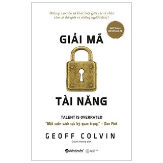 Sách: Giải Mã Tài Năng - Điều gì tạo nên sự khác biệt giữa các Vĩ Nhân tầm cỡ Thế Giới và những người khác?