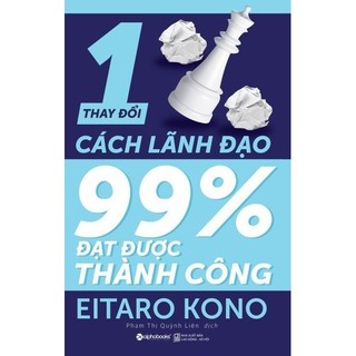 Sách > Thay đổi 1% cách lãnh đạo 99% đạt được thành công (Eitaro Kono)