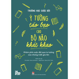 Sách - Trường học cuộc đời - Ý tưởng táo bạo cho bộ não khát khao