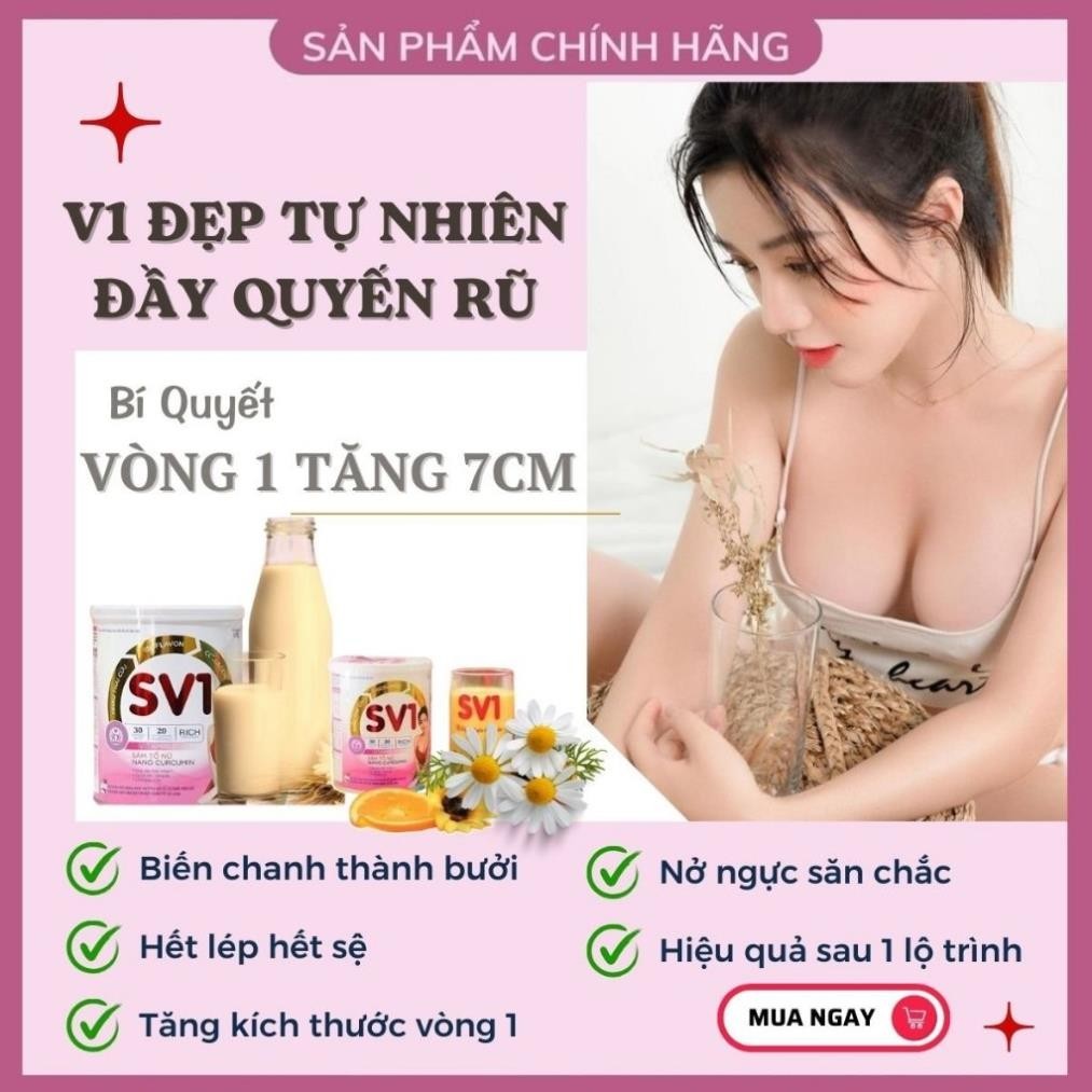 Nở Ngực SV1, Tăng Vòng 1 Nhanh 5 -10 CM, Căng Tròn, Săn Chắc Vòng 1. Trắng Da, Mờ Nám, Giảm Khô Hạn Sau Sinh