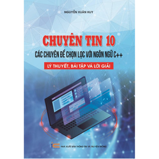 Sách Chuyên tin 10 - Các chuyên đề chọn lọc với ngôn ngữ C++, Lý thuyết, bài tập và lời giải ( xbtt)
