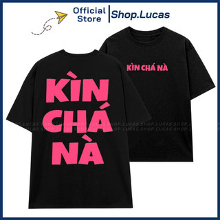 Áo Thun Chữ KÌN CHÁ NÀ Hài Hước Form Unisex Nam Nữ Slogan Hot Trend 2024 HU